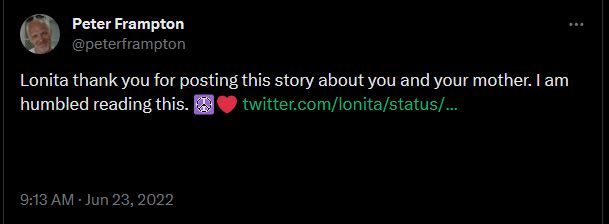 Tweet from Peter Frampton: Lonita thank you for posting this story about you and your mother. I am humbled reading this.